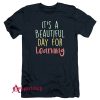 It's a Beautiful Day for Learning T-Shirt