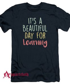 It's a Beautiful Day for Learning T-Shirt