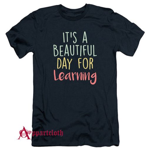 It's a Beautiful Day for Learning T-Shirt