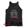 It's a Beautiful Day for Learning Tank Top