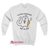 Lactose Intolerant But Oh Well Sweatshirt