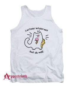 Lactose Intolerant But Oh Well Tank Top