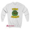 Pepe The Frog Porn Addict Sweatshirt