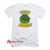 Pepe The Frog Porn Addict T-Shirt