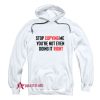 Stop Copying Me You’re Not Even Doing It Right Hoodie