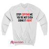 Stop Copying Me You’re Not Even Doing It Right Sweatshirt