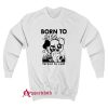 Born To Piss Forced To Cum Sweatshirt