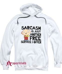 Family Guy Sarcasm Is Just Another Free Service I Offer Hoodie