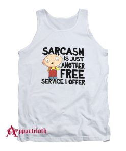Family Guy Sarcasm Is Just Another Free Service I Offer Tank Top