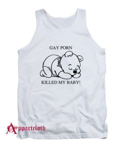 Gay Porn Killed My Baby Tank Top