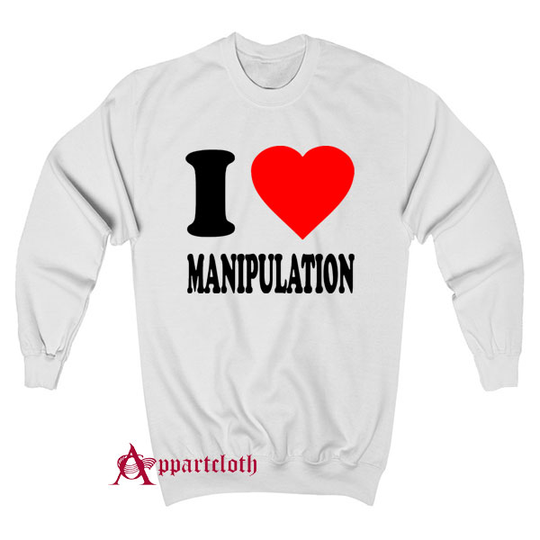 I Love Manipulation Sweatshirt