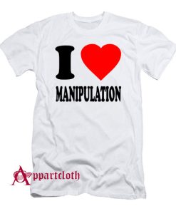 I Love Manipulation T-Shirt