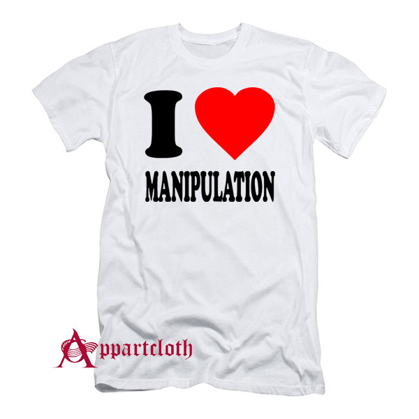 I Love Manipulation T-Shirt