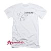 My Legs Are Strong But My Will To Live Is Not T-Shirt
