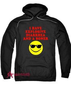 I Have Explosive Diarrhea And A Boner Hoodie
