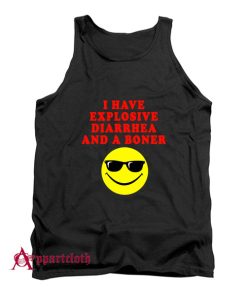 I Have Explosive Diarrhea And A Boner Tank Top