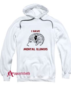 I Have Mental Illinois Hoodie