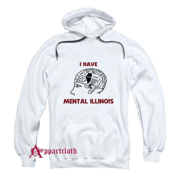 I Have Mental Illinois Hoodie
