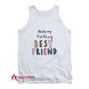 Thats My Fucking Best Friend Tank Top