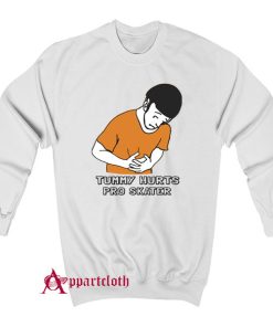 Tummy Hurts Pro Skater Sweatshirt