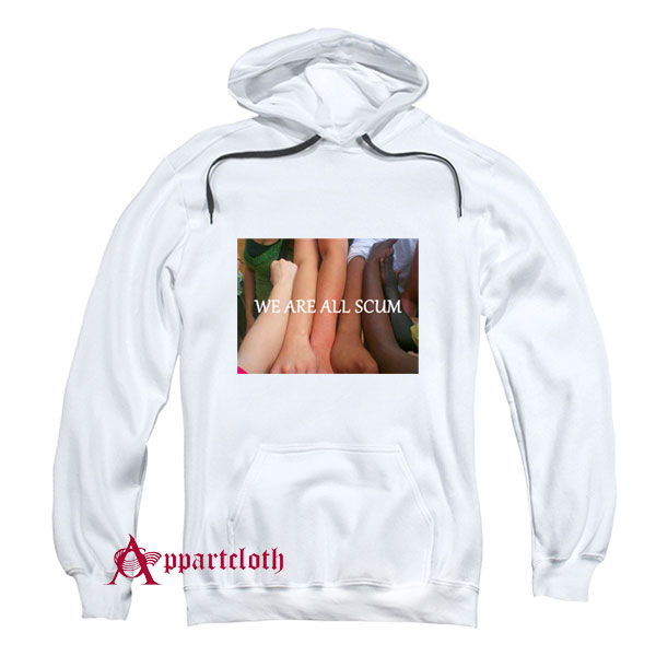 We Are All Scum Hoodie
