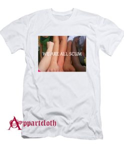 We Are All Scum T-Shirt