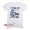 I Can Fit an Entire Basketball In My Ass T-Shirt