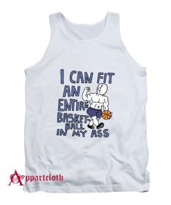 I Can Fit an Entire Basketball In My Ass Tank Top