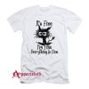 It’s Fine I’m Fine Everything Is Fine Cat Funny T-Shirt