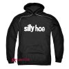Silly Hoe Hoodie