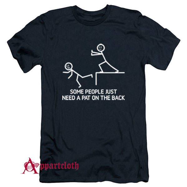 Some People Just Need A Pat On The Back T-Shirt