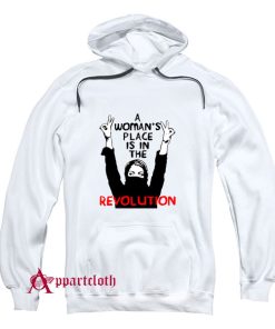 A Woman's Place Is In The Revolution Hoodie