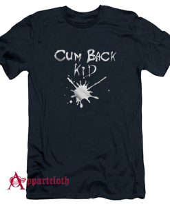 Cumback Kid T-Shirt