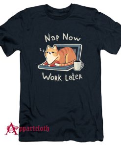 Nap Now Work Later T-Shirt