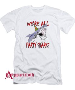 We're all party sharks T-Shirt