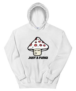 Just a Fungi Hoodie