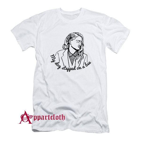 My Dog Stepped On A Bee Amber Heard T-Shirt
