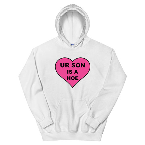 Ur Son Is A Hoe Hoodie