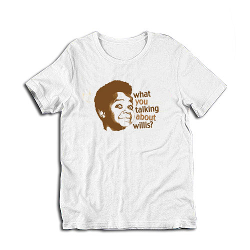 What You Talking About Willis T-Shirt