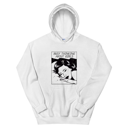 Busy Thinking About Girls Hoodie