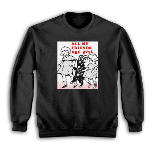 All My Friends Are Evil Sweatshirt