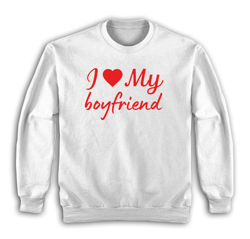 I Love My Boyfriend Sweatshirt