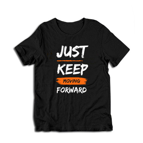 Just Keep Moving Forward T-Shirt