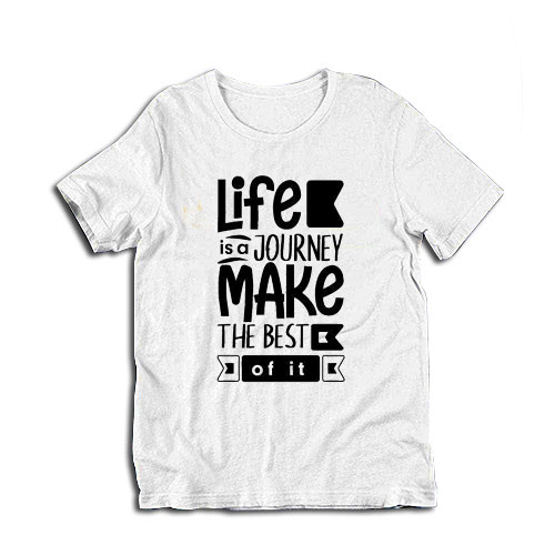 Life is a journey make the best T-Shirt