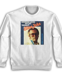 Elton John Someone Saved My Life Tonight Sweatshirt