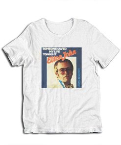 Elton John Someone Saved My Life Tonight T-Shirt