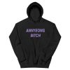 Annyeong Bitch Funny Hoodie