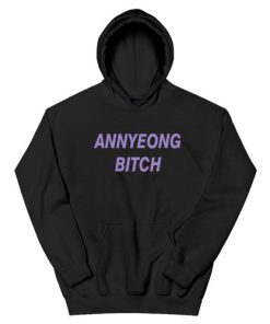 Annyeong Bitch Funny Hoodie
