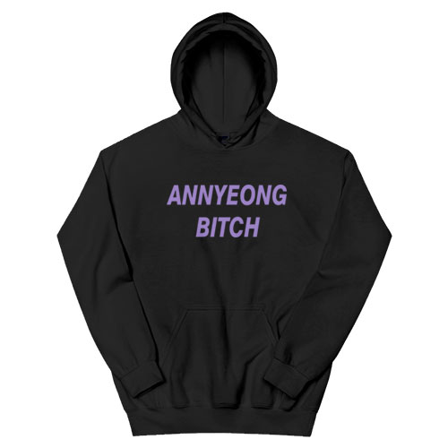 Annyeong Bitch Funny Hoodie