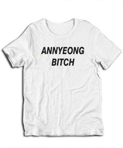 Annyeong Bitch Funny T-Shirt